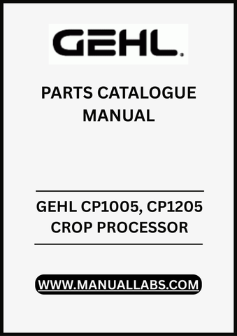 UNLOCK THE FULL POTENTIAL OF YOUR GEHL CP1005 AND CP1205 CROP PROCESSORS WITH OUR COMPREHENSIVE PARTS CATALOGUE MANUAL IN PDF FORMAT.