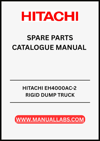 ENHANCE THE EFFICIENCY AND LONGEVITY OF YOUR HITACHI EH4000AC-2 RIGID DUMP TRUCK WITH OUR COMPREHENSIVE SPARE PARTS CATALOGUE MANUAL. 