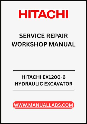 UNLOCK THE FULL POTENTIAL OF YOUR HITACHI EX1200-6 HYDRAULIC EXCAVATOR WITH OUR COMPREHENSIVE SERVICE REPAIR WORKSHOP MANUAL IN PDF FORMAT.