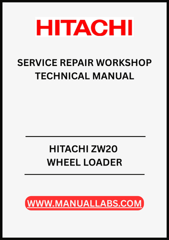 UNLOCK THE FULL POTENTIAL OF YOUR HITACHI ZW20 WHEEL LOADER WITH OUR COMPREHENSIVE SERVICE REPAIR WORKSHOP TECHNICAL MANUAL IN PDF FORMAT.