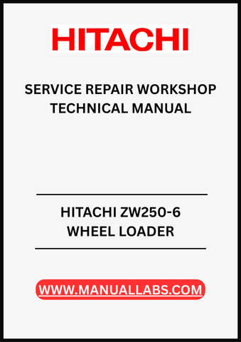 UNLOCK THE FULL POTENTIAL OF YOUR HITACHI ZW250-6 WHEEL LOADER WITH OUR COMPREHENSIVE SERVICE REPAIR WORKSHOP TECHNICAL MANUAL IN PDF FORMAT.