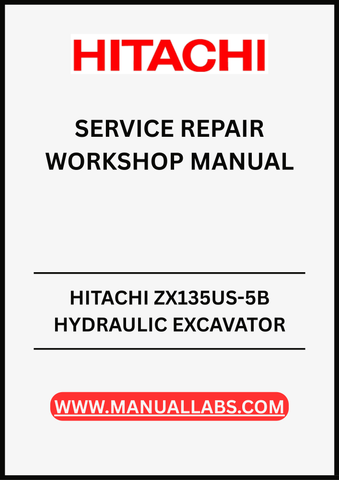 UNLOCK THE FULL POTENTIAL OF YOUR HITACHI ZX135US-5B HYDRAULIC EXCAVATOR WITH OUR COMPREHENSIVE SERVICE REPAIR WORKSHOP MANUAL IN PDF FORMAT. 