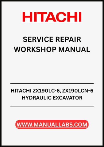 UNLOCK THE FULL POTENTIAL OF YOUR HITACHI ZX190LC-6 AND ZX190LCN-6 HYDRAULIC EXCAVATORS WITH OUR COMPREHENSIVE SERVICE REPAIR WORKSHOP MANUAL IN PDF FORMAT.