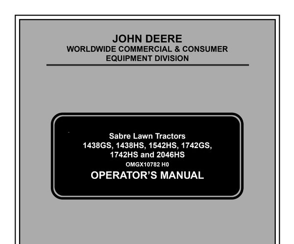 John Deere 1438GS 1438HS 1542HS 1742GS 1742HS 2046HS Sabre Lawn Tractor Operator s Manual OMGX10782