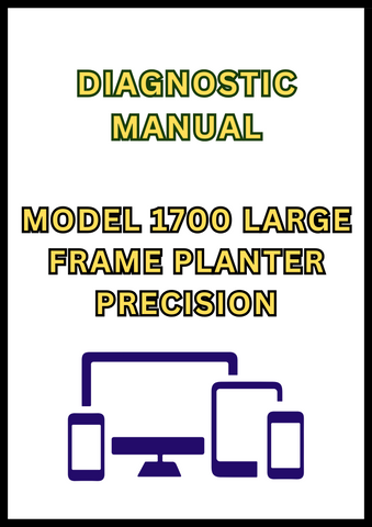MODEL 1700 LARGE FRAME PLANTER PRECISION UPGRADE KIT DIAGNOSTIC MANUAL - PDF