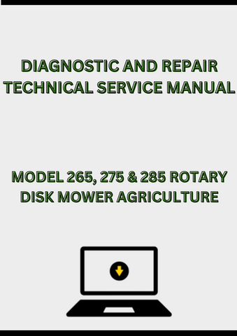 MODEL 265, 275 & 285 ROTARY DISK MOWER DIAGNOSTIC AND REPAIR TECHNICAL SERVICE MANUAL - PDF