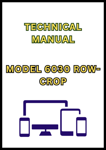 MODEL 6030 ROW-CROP TRACTOR TECHNICAL MANUAL - PDF