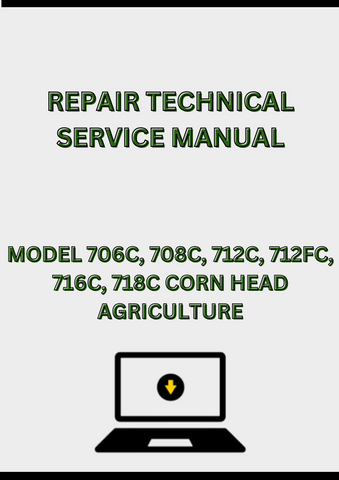 MODEL 706C, 708C, 712C, 712FC, 716C, 718C CORN HEAD REPAIR TECHNICAL SERVICE MANUAL - PDF