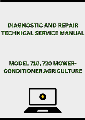 MODEL 710, 720 MOWER-CONDITIONER DIAGNOSTIC AND REPAIR TECHNICAL SERVICE MANUAL - PDF