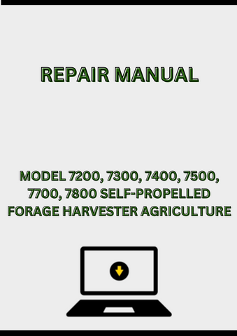 MODEL 7200, 7300, 7400, 7500, 7700, 7800 SELF-PROPELLED FORAGE HARVESTER REPAIR MANUAL - PDF