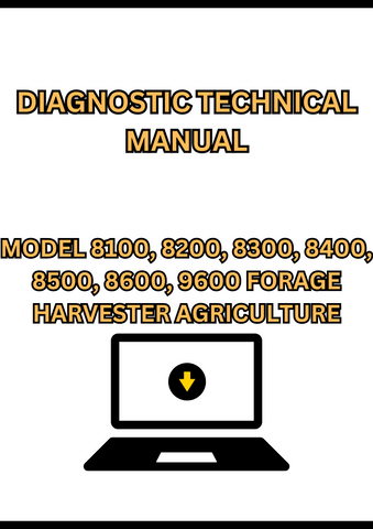 MODEL 8100, 8200, 8300, 8400, 8500, 8600, 9600 SELF-PROPELLED FORAGE HARVESTER DIAGNOSTIC TECHNICAL MANUAL - PDF