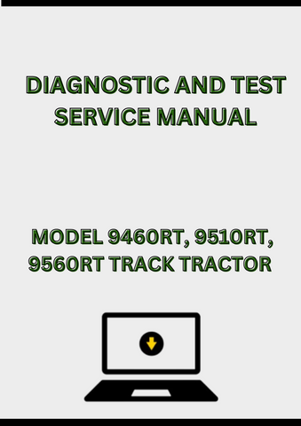 MODEL 9460RT, 9510RT, 9560RT TRACK TRACTOR DIAGNOSTIC AND TEST SERVICE MANUAL - PDF
