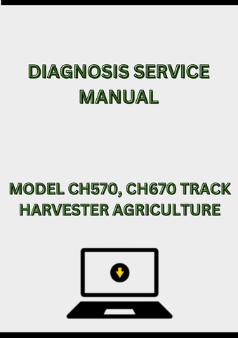 MODEL CH570, CH670 TRACK AND WHEEL SUGAR CANE HARVESTER DIAGNOSIS SERVICE MANUAL - PDF