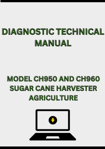 MODEL CH950 AND CH960 SUGAR CANE HARVESTER DIAGNOSTIC TECHNICAL MANUAL - PDF