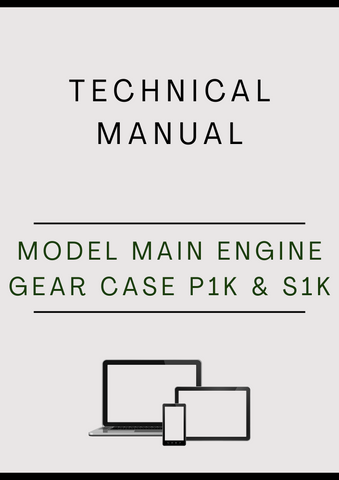 MODEL MAIN ENGINE GEAR CASE P1K AND S1K COTTON COMPONENT TECHNICAL MANUAL - PDF