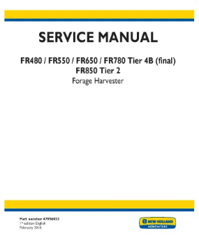 NEW HOLLAND FR480, FR550, FR650, FR780 AND FR850 TIER 2 SELF-PROPELLED FORAGE HARVESTER SERVICE MANUAL - PDF