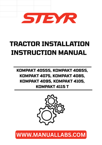 Introducing the STEYR KOMPAKT Tractor Installation Instructions Manual, designed specifically for models 4055S, 4065S, 4075, 4085, 4095, 4105, and 4115 T. This comprehensive manual is an essential resource for ensuring proper installation and maintenance of your tractor, providing clear, step-by-step guidance tailored to each model.