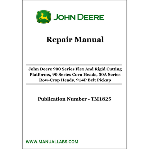 John Deere 900 Series Flex And Rigid Cutting Platforms, 90 Series Corn Heads, 50A Series Row-Crop Heads, 914P Belt Pickup Repair Manual TM1825 - PDF File Download 