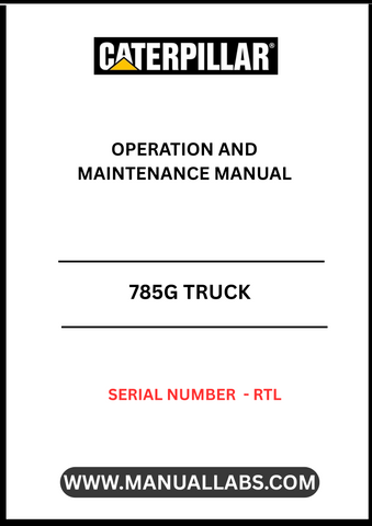 CAT 785G TRUCK OPERATION AND MAINTENANCE MANUAL S/N - RTL