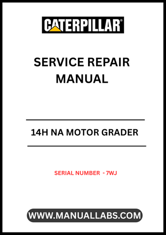 CAT 14H NA MOTOR GRADER SERVICE REPAIR MANUAL S/N - 7WJ