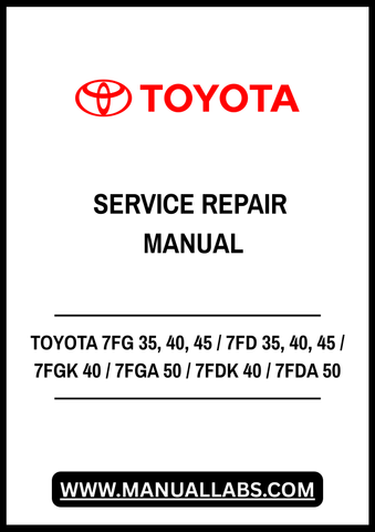 TOYOTA 7FG 35, 40, 45 / 7FD 35, 40, 45 / 7FGK 40 / 7FGA 50 / 7FDK 40 / 7FDA 50 FORKLIFT SERVICE REPAIR MANUAL - PDF FILE